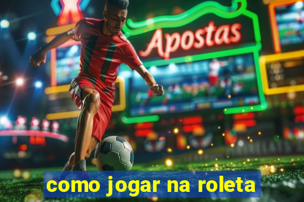 como jogar na roleta